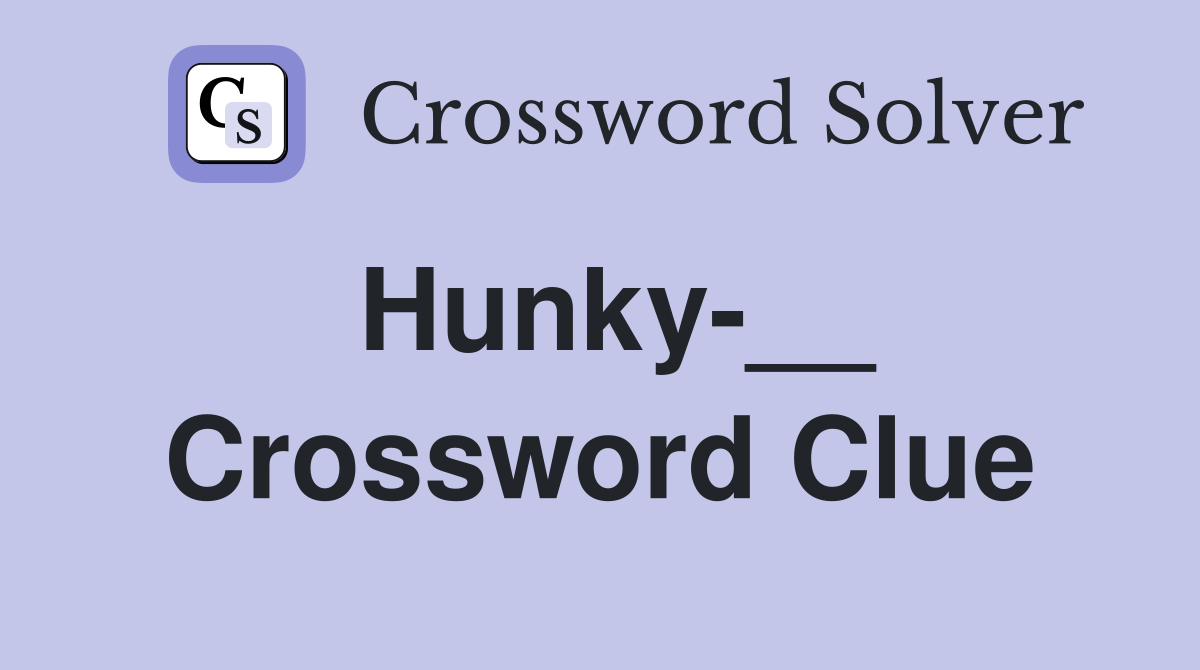Hunky-__ Crossword Clue