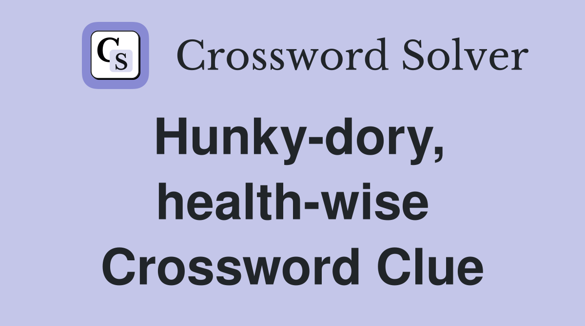 Hunky-dory, health-wise Crossword Clue