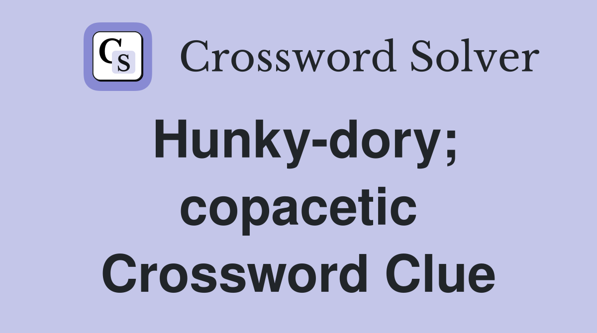 Hunky-dory; copacetic Crossword Clue