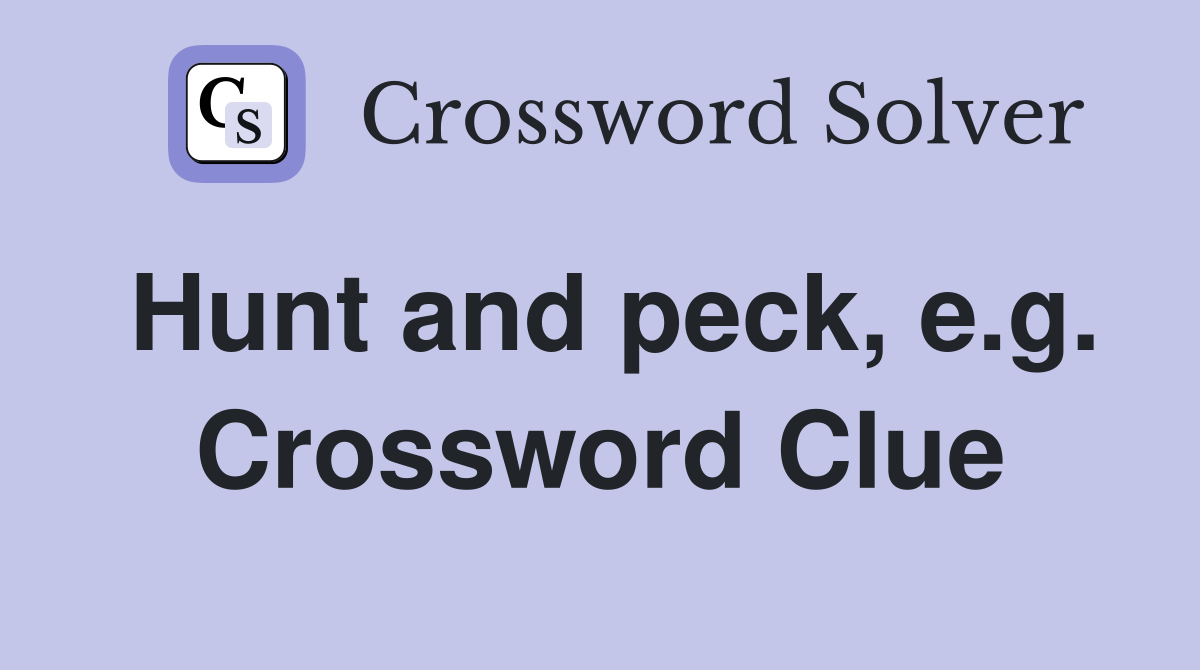 Hunt and peck, e.g. Crossword Clue