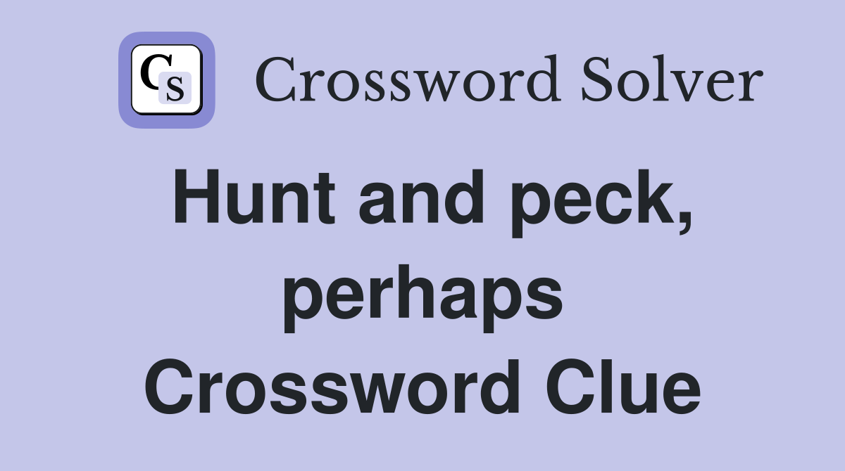 Hunt and peck, perhaps Crossword Clue