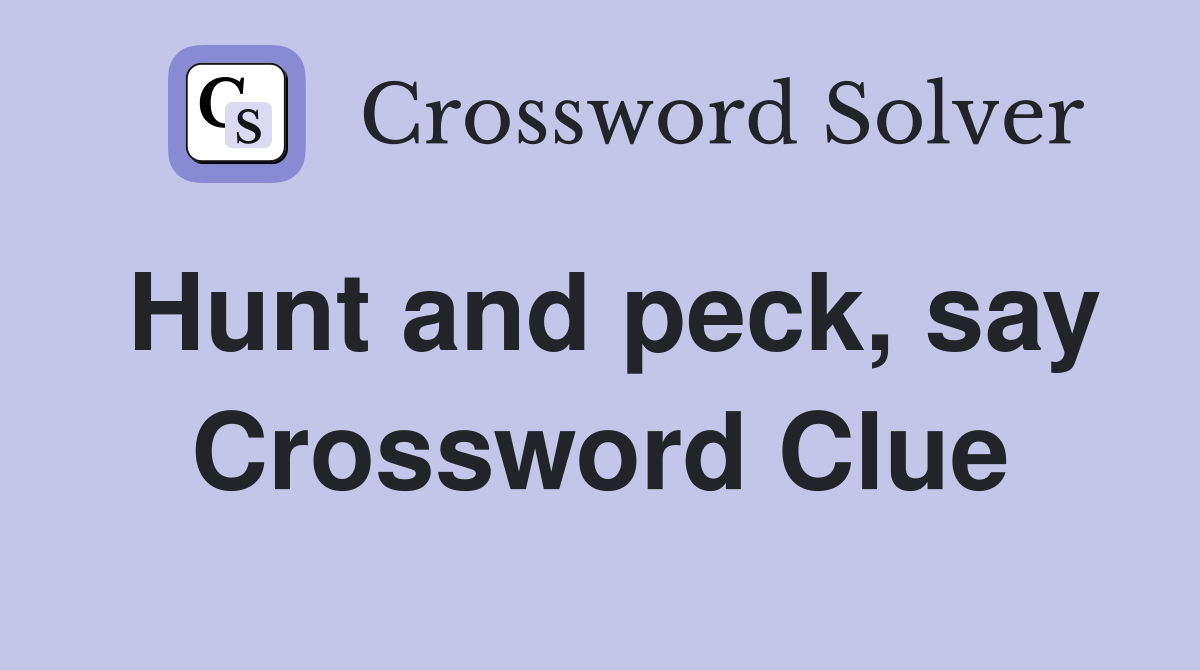Hunt and peck, say Crossword Clue
