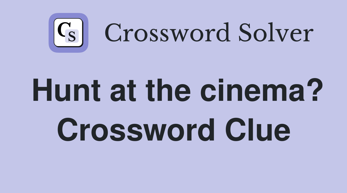 Hunt at the cinema? Crossword Clue