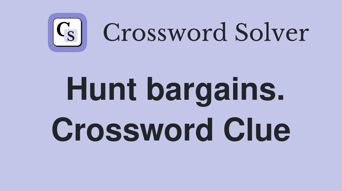 Hunt bargains. Crossword Clue