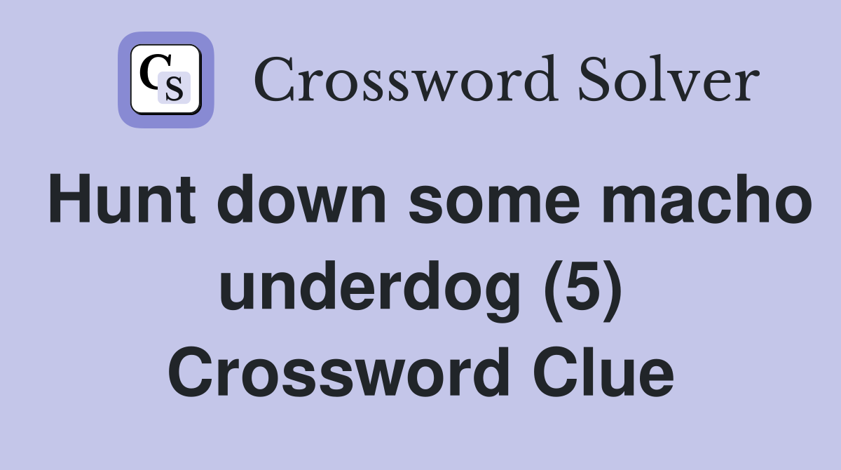 Hunt down some macho underdog (5) Crossword Clue