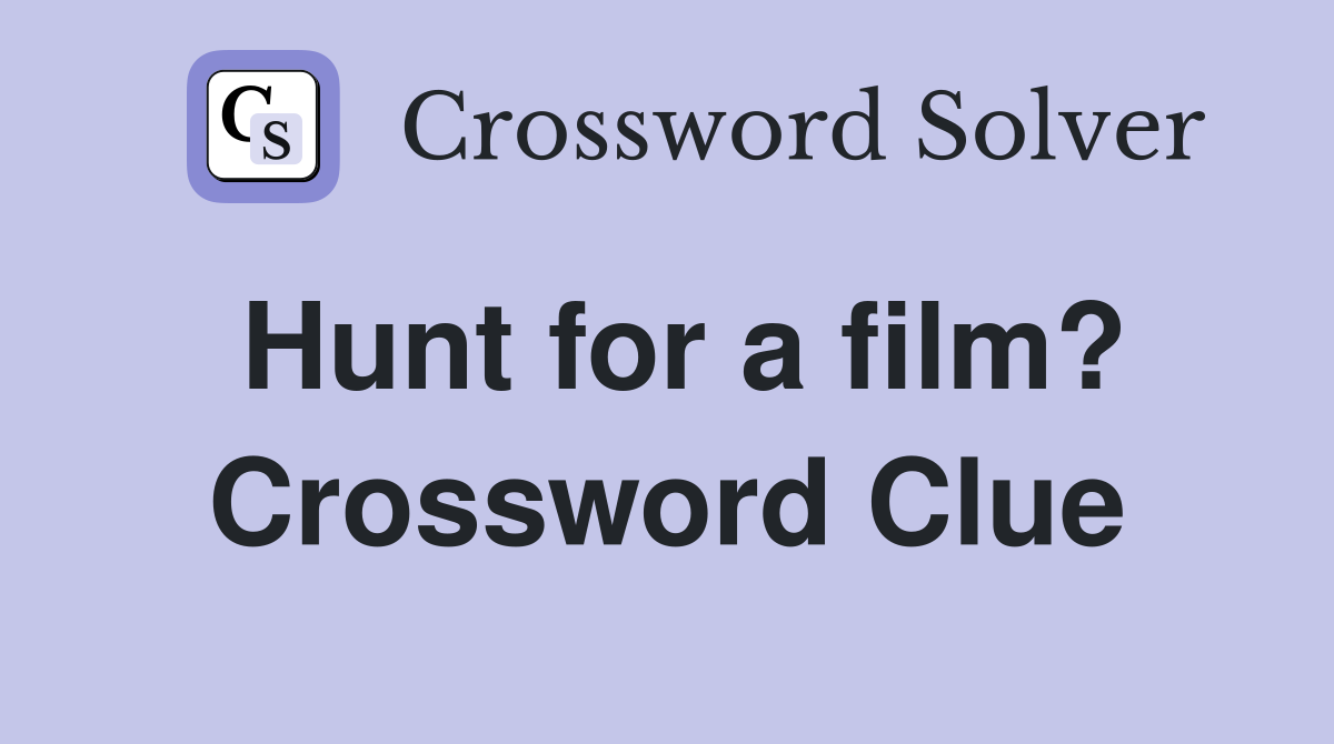 Hunt for a film? Crossword Clue