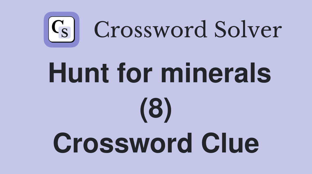 Hunt for minerals (8) Crossword Clue