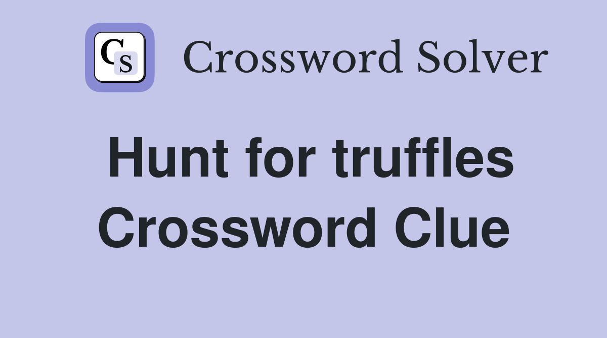 Hunt for truffles Crossword Clue