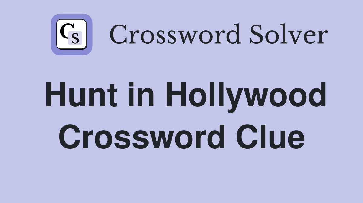 Hunt in Hollywood Crossword Clue