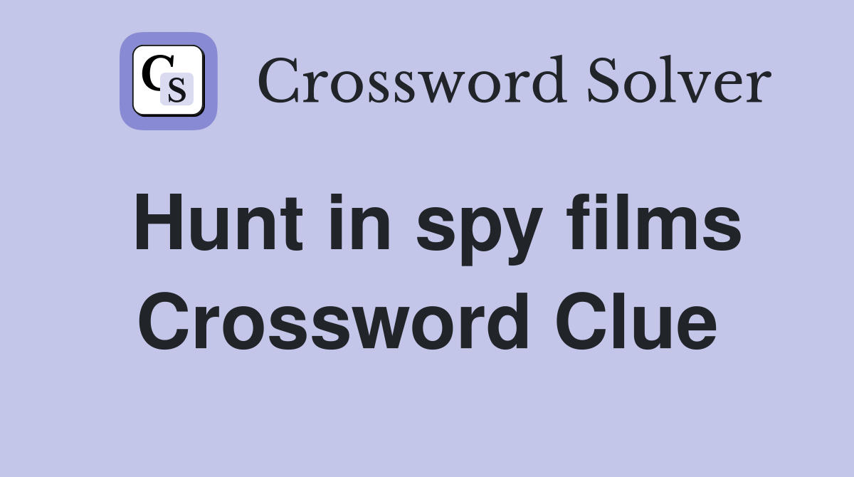 Hunt in spy films Crossword Clue