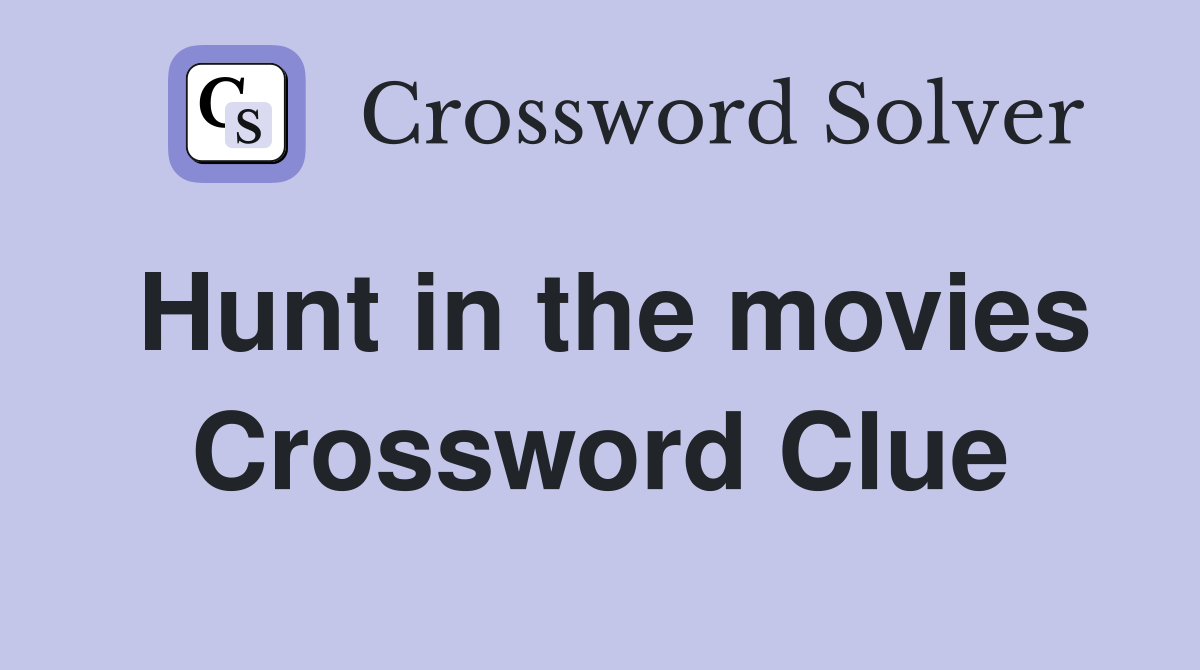 Hunt in the movies Crossword Clue