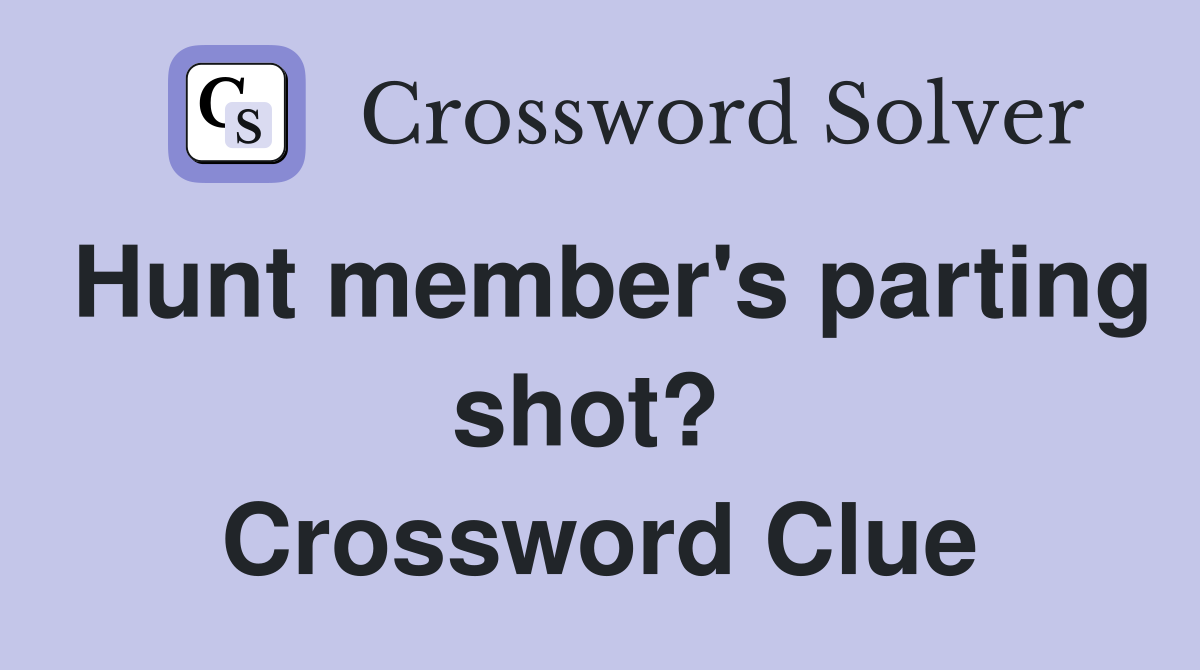 Hunt member's parting shot?  Crossword Clue