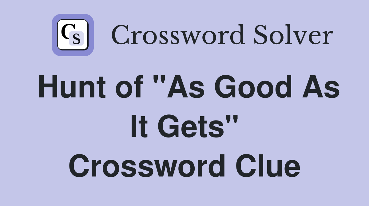 Hunt of "As Good As It Gets" Crossword Clue
