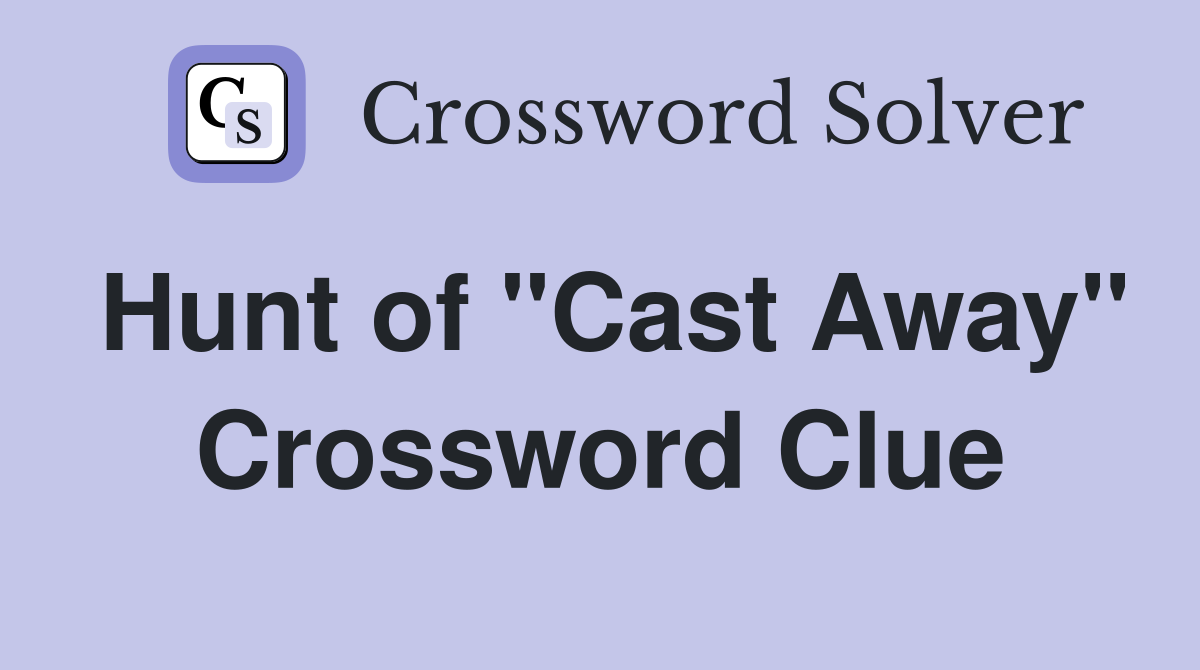 Hunt of "Cast Away" Crossword Clue