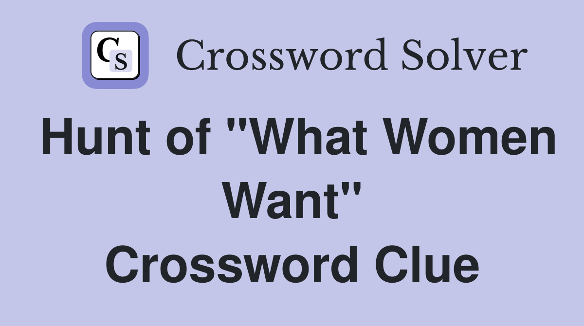 Hunt of "What Women Want" Crossword Clue