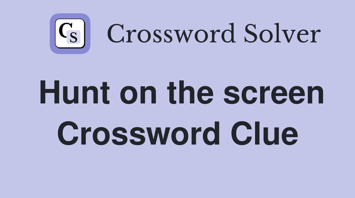 Hunt on the screen Crossword Clue