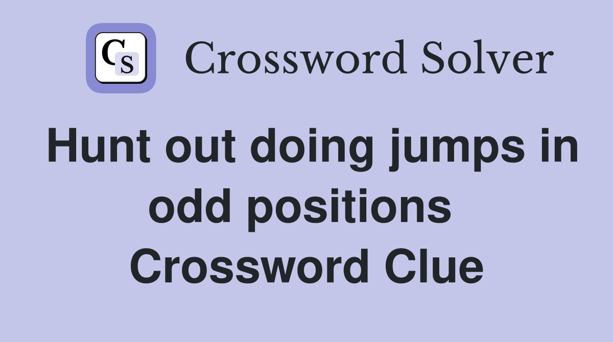 Hunt out doing jumps in odd positions  Crossword Clue