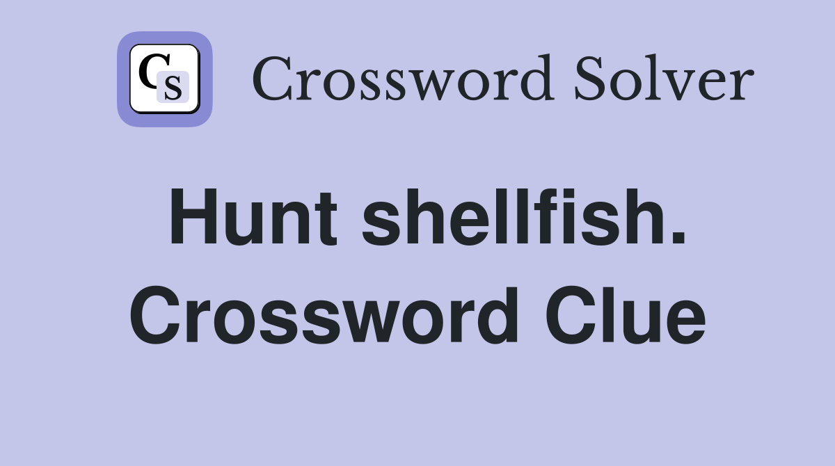 Hunt shellfish. Crossword Clue