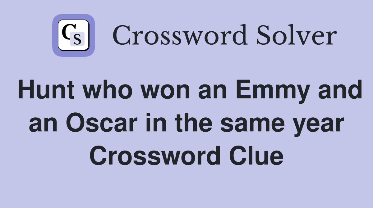 Hunt who won an Emmy and an Oscar in the same year Crossword Clue