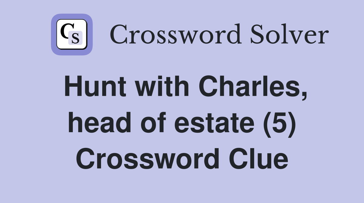Hunt with Charles, head of estate (5) Crossword Clue