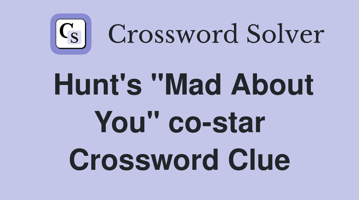 Hunt's "Mad About You" co-star Crossword Clue
