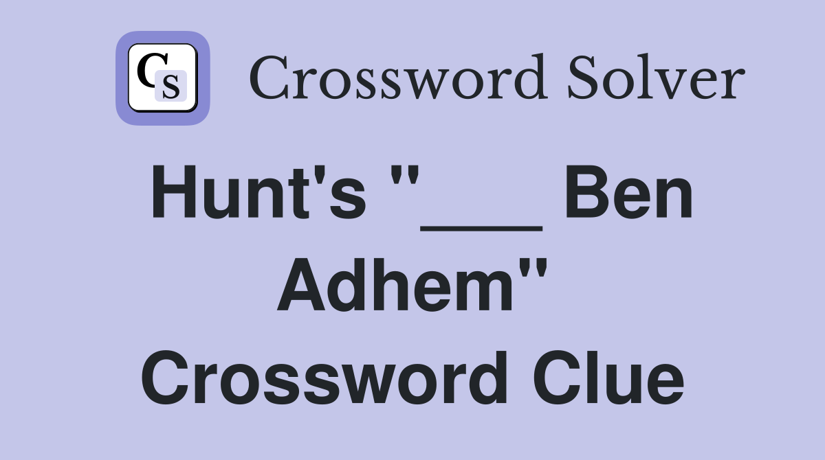 Hunt's "___ Ben Adhem" Crossword Clue