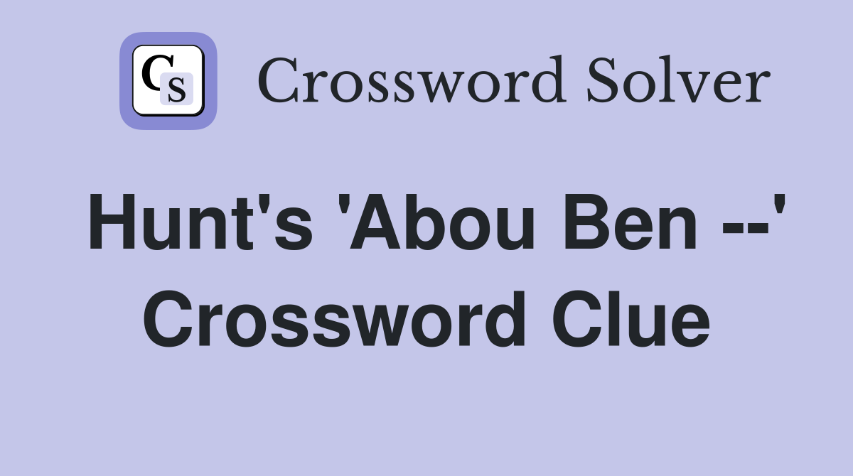 Hunt's 'Abou Ben --' Crossword Clue