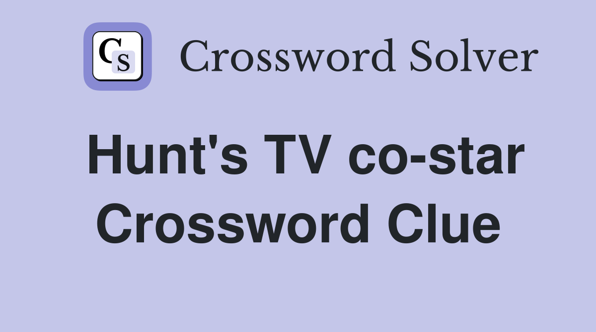 Hunt's TV co-star Crossword Clue