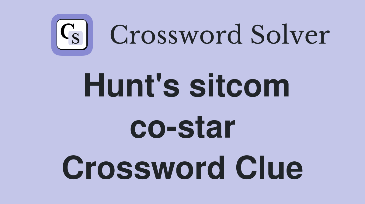 Hunt's sitcom co-star Crossword Clue