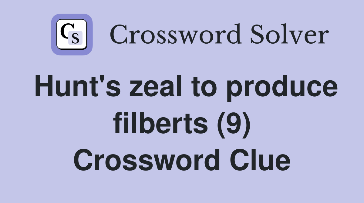Hunt's zeal to produce filberts (9) Crossword Clue
