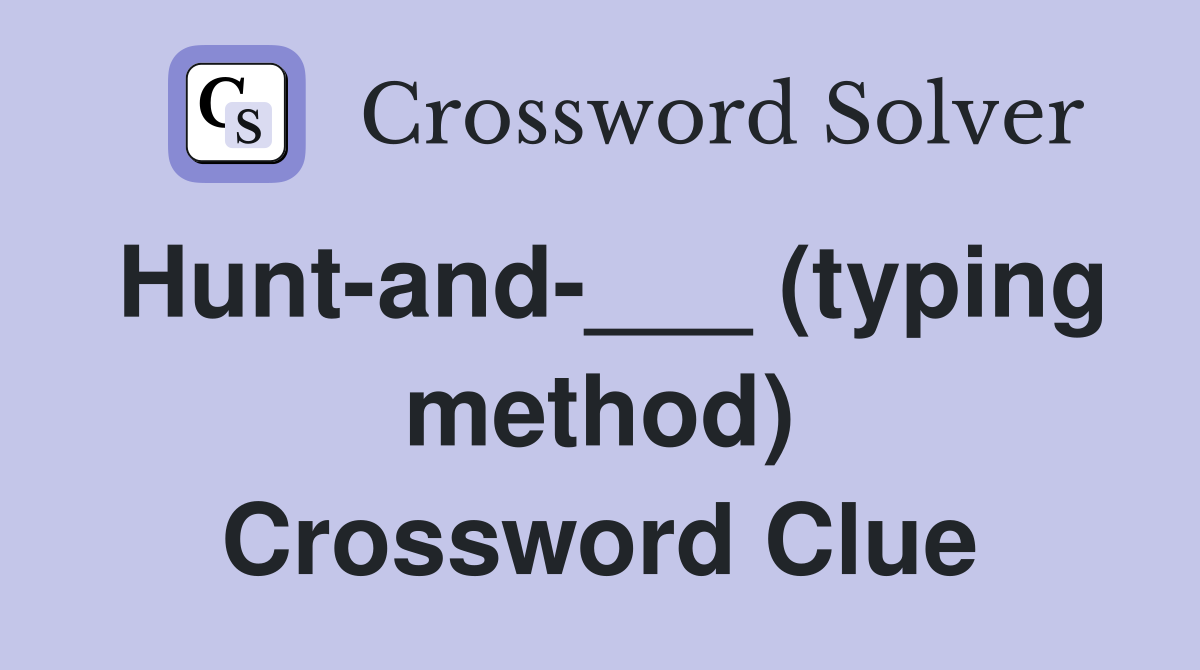 Hunt-and-___ (typing method) Crossword Clue