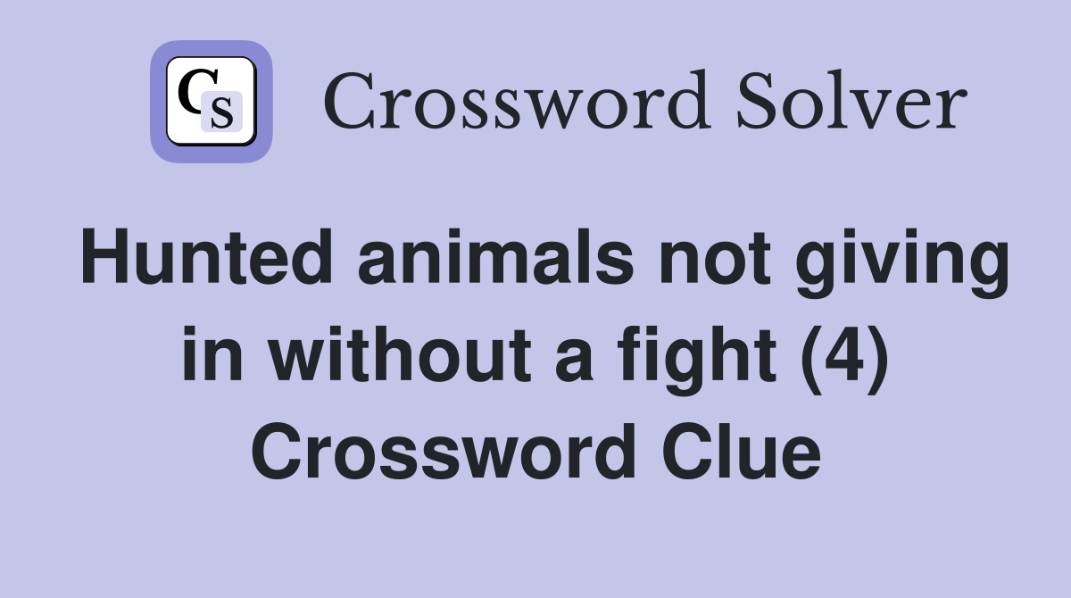 Hunted animals not giving in without a fight (4) Crossword Clue