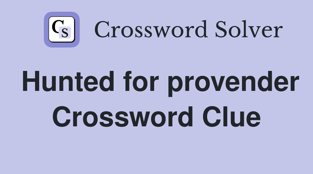 Hunted for provender Crossword Clue