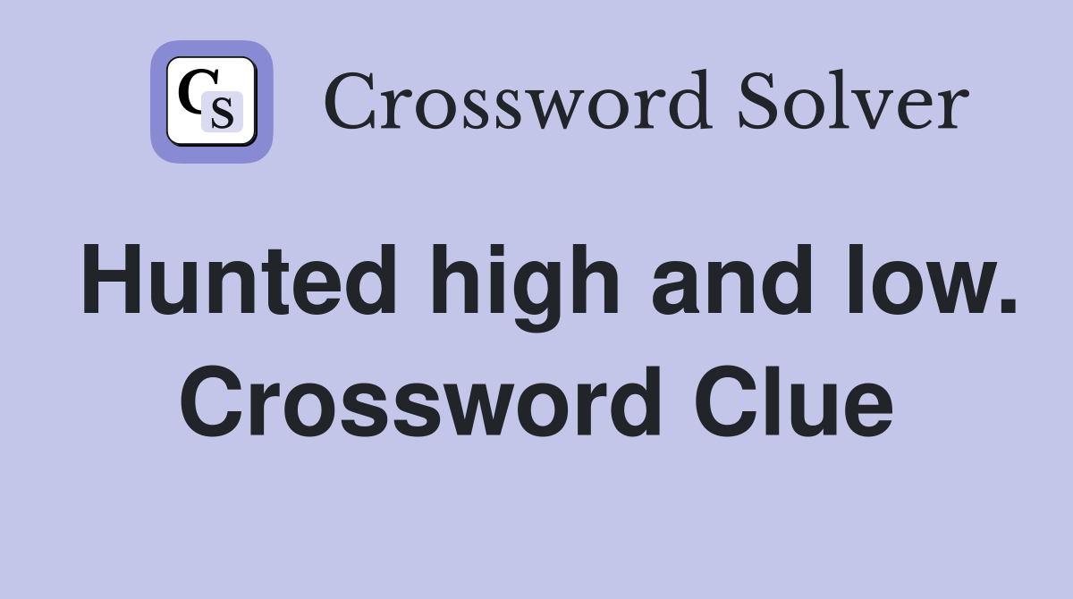 Hunted high and low. Crossword Clue