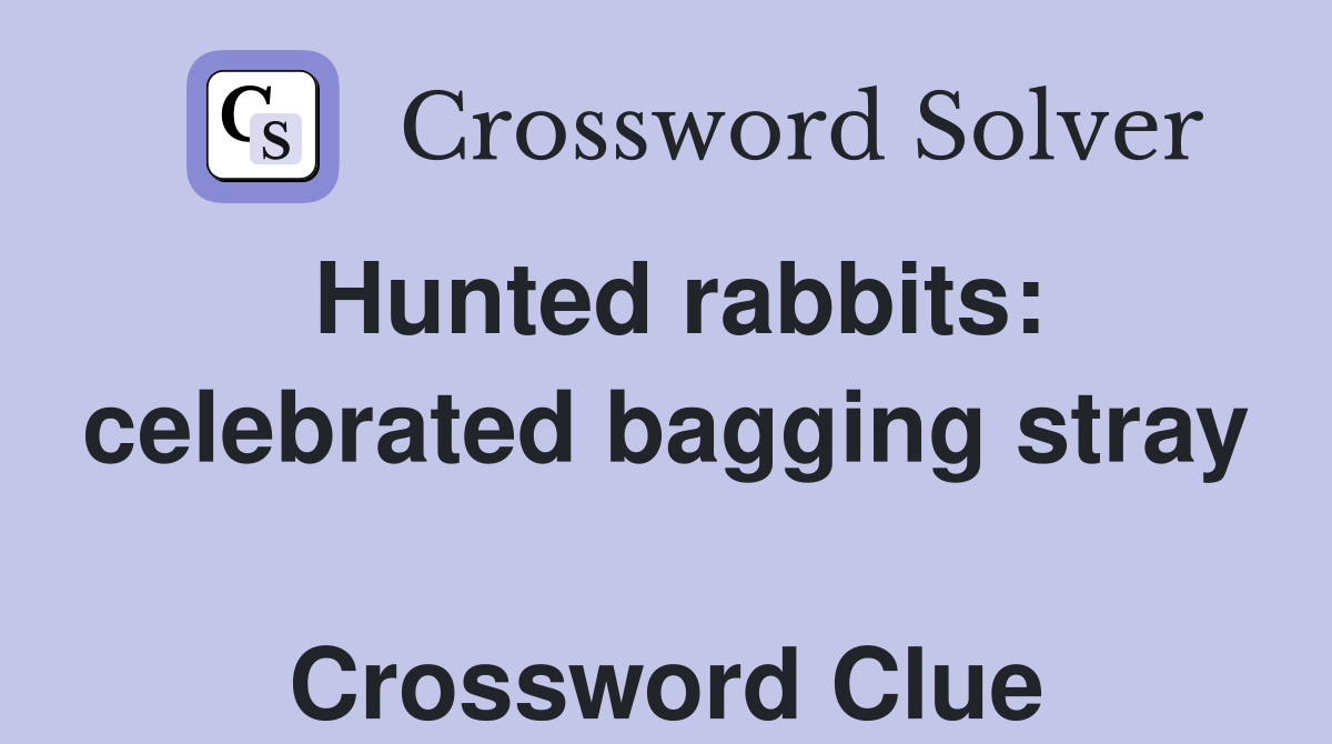 Hunted rabbits: celebrated bagging stray  Crossword Clue