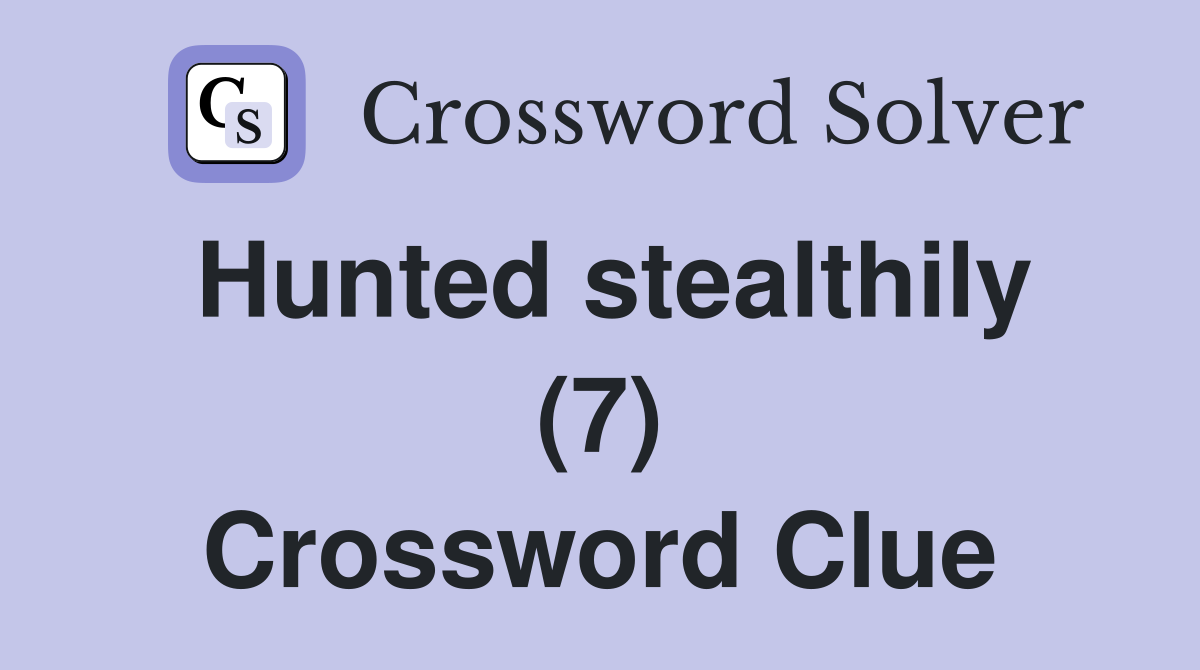 Hunted stealthily (7) Crossword Clue