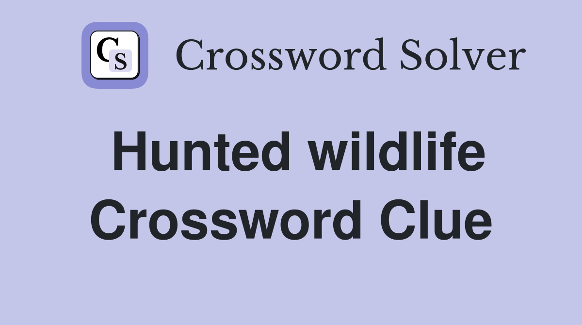 Hunted wildlife Crossword Clue