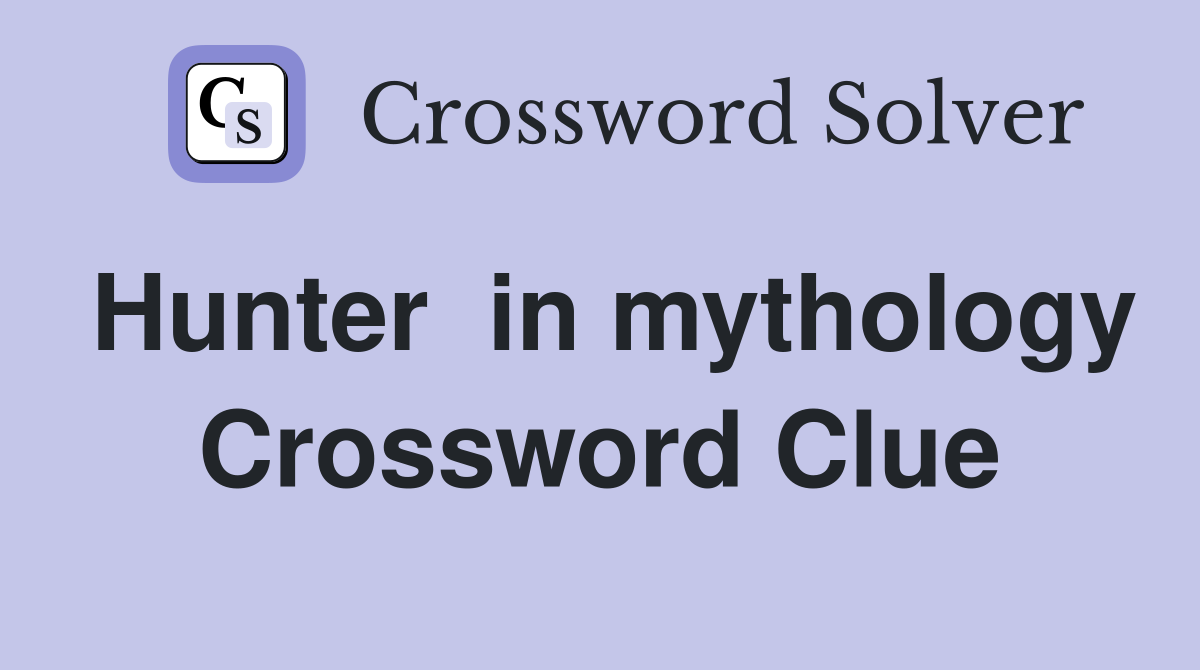 Hunter  in mythology Crossword Clue