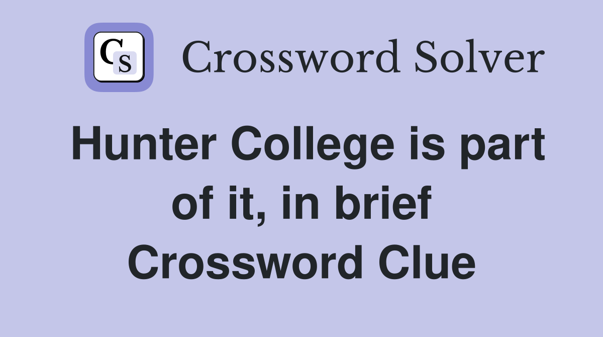Hunter College is part of it, in brief Crossword Clue