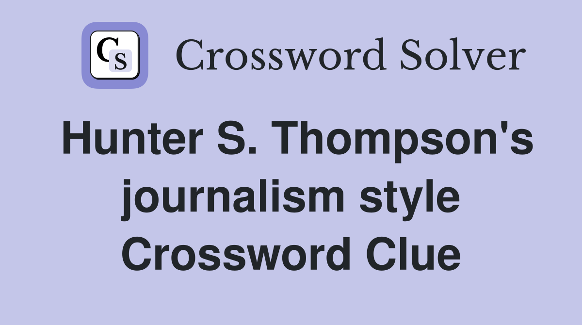 Hunter S. Thompson's journalism style Crossword Clue