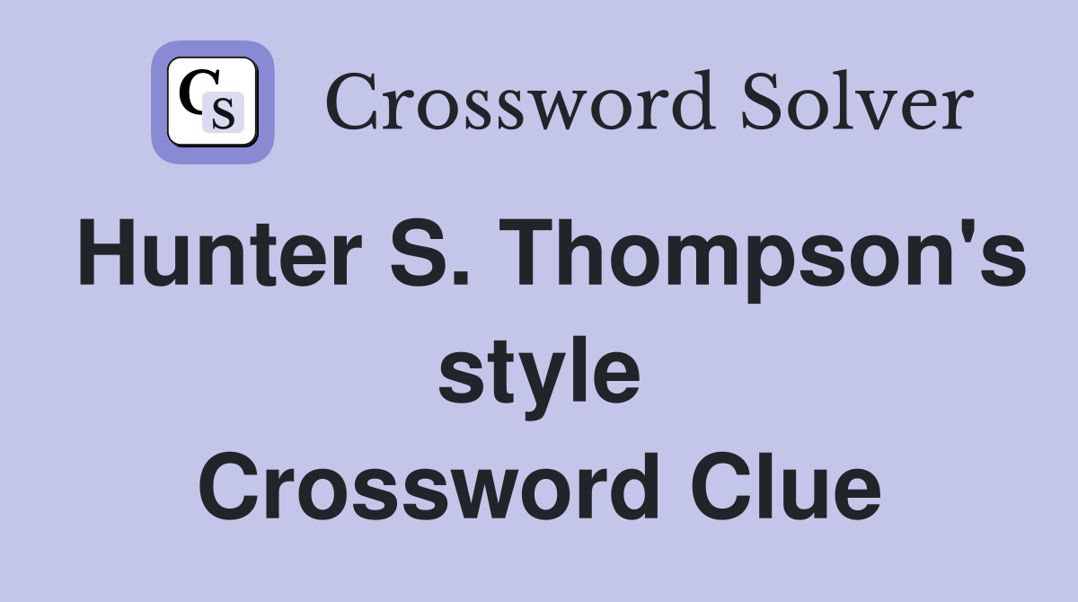 Hunter S. Thompson's style Crossword Clue