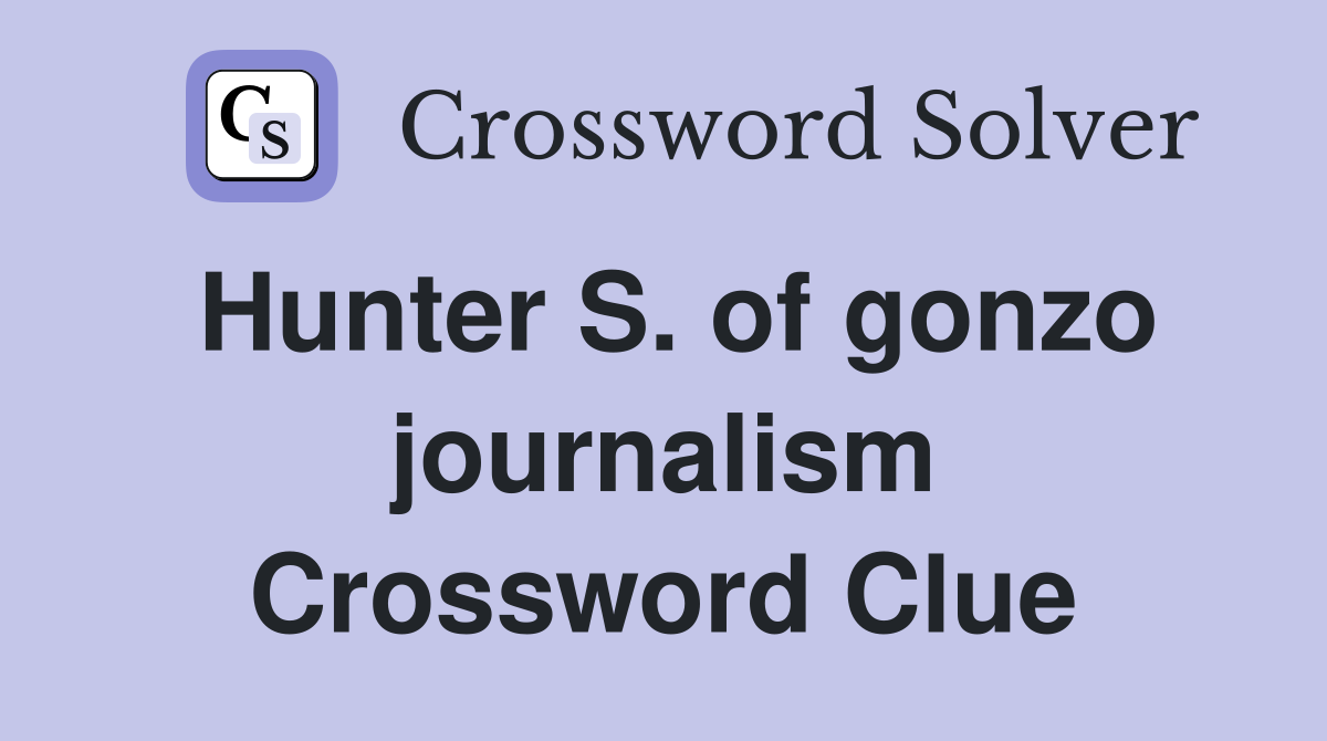 Hunter S. of gonzo journalism Crossword Clue
