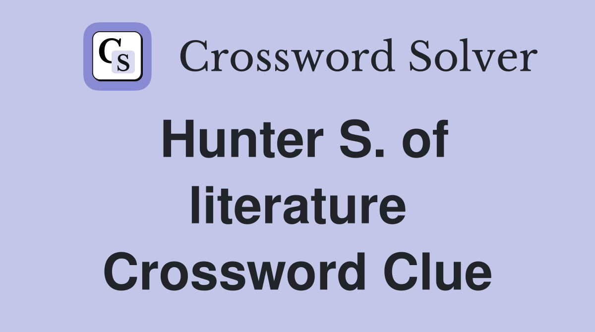 Hunter S. of literature Crossword Clue