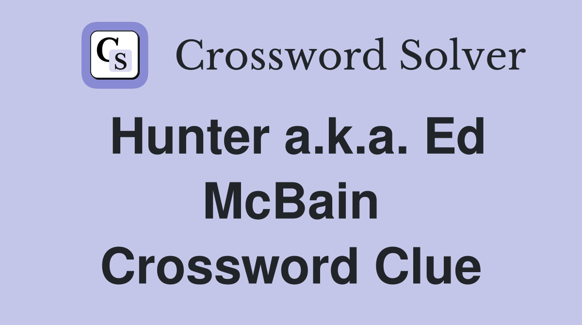Hunter a.k.a. Ed McBain Crossword Clue