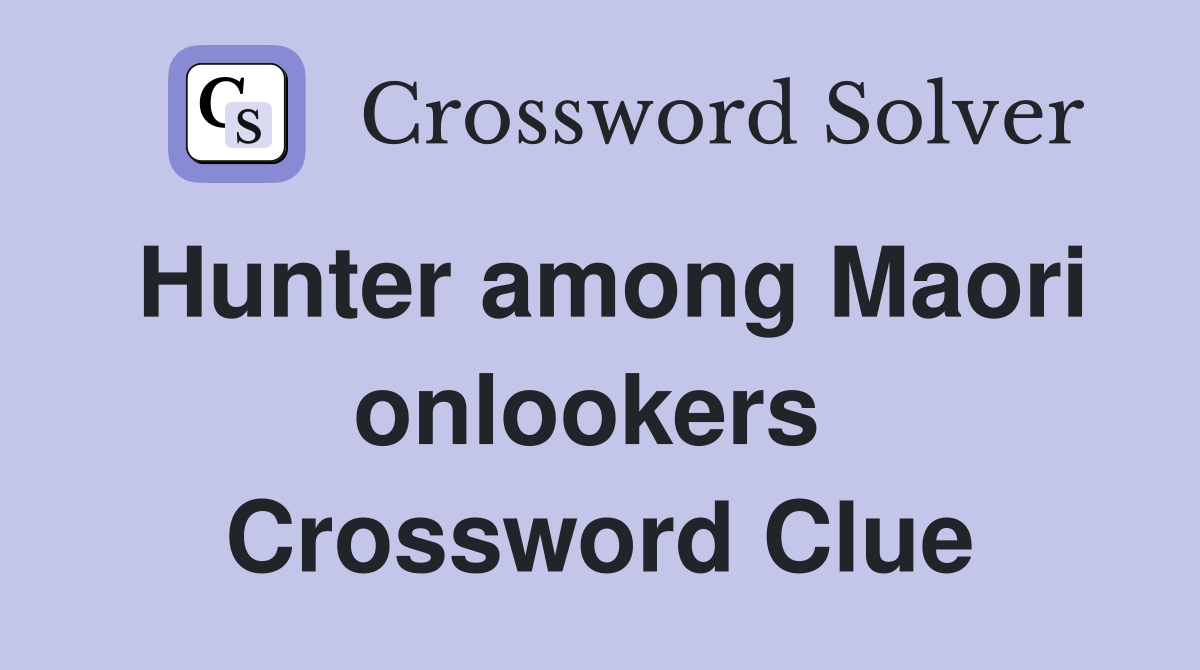 Hunter among Maori onlookers  Crossword Clue