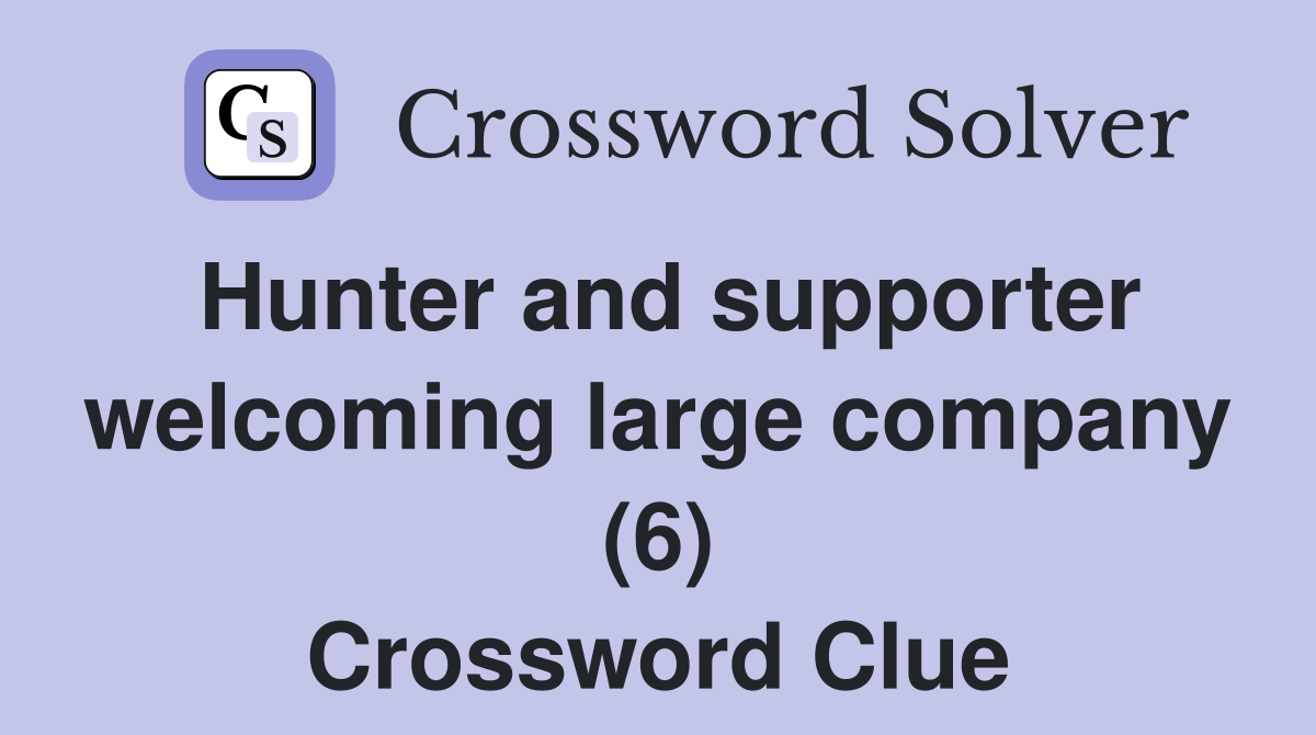 Hunter and supporter welcoming large company (6) Crossword Clue
