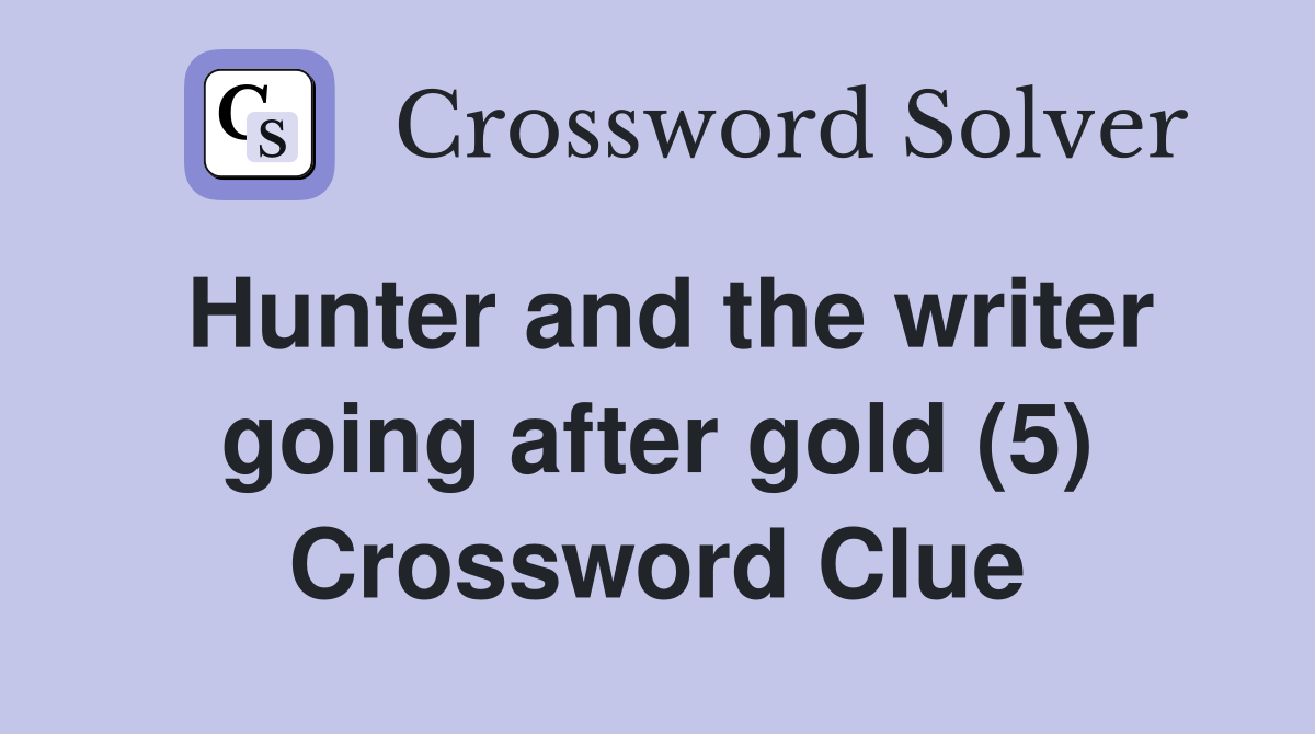 Hunter and the writer going after gold (5) Crossword Clue