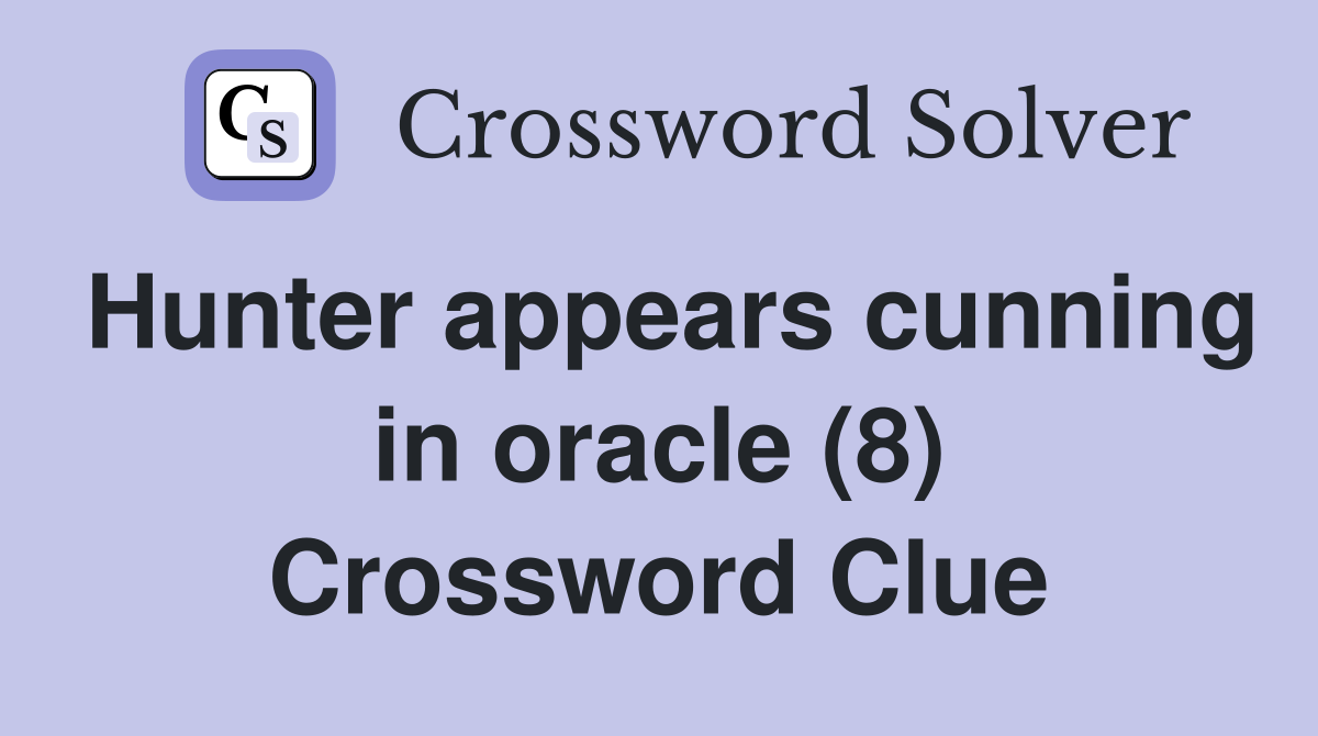 Hunter appears cunning in oracle (8) Crossword Clue