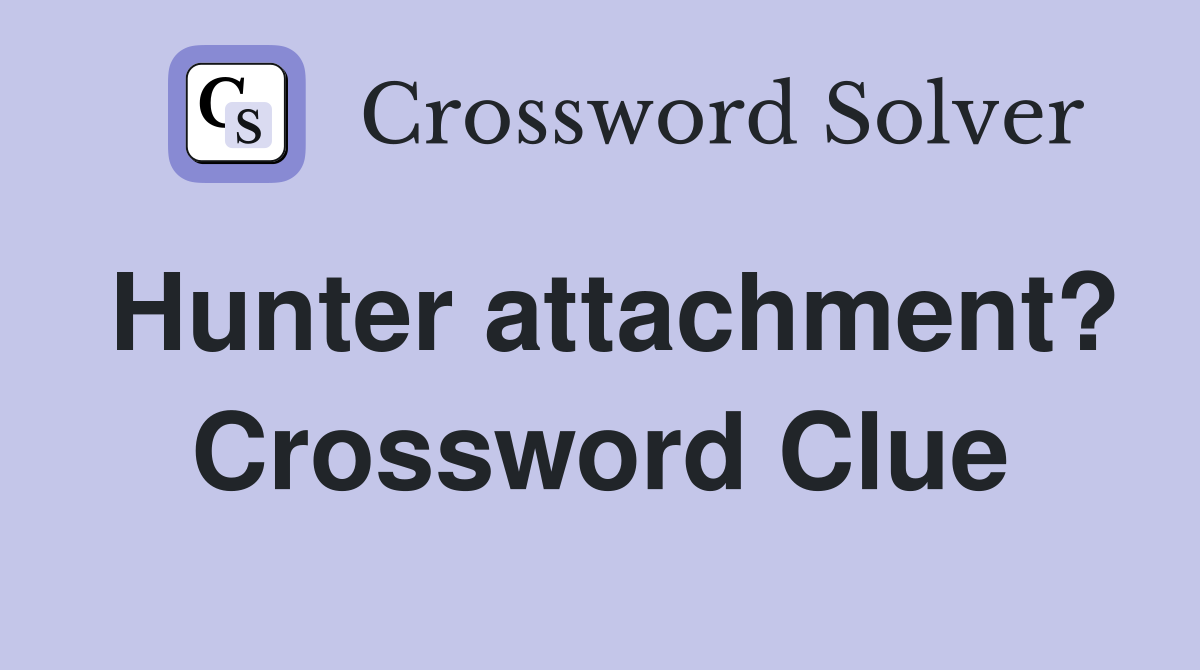 Hunter attachment? Crossword Clue