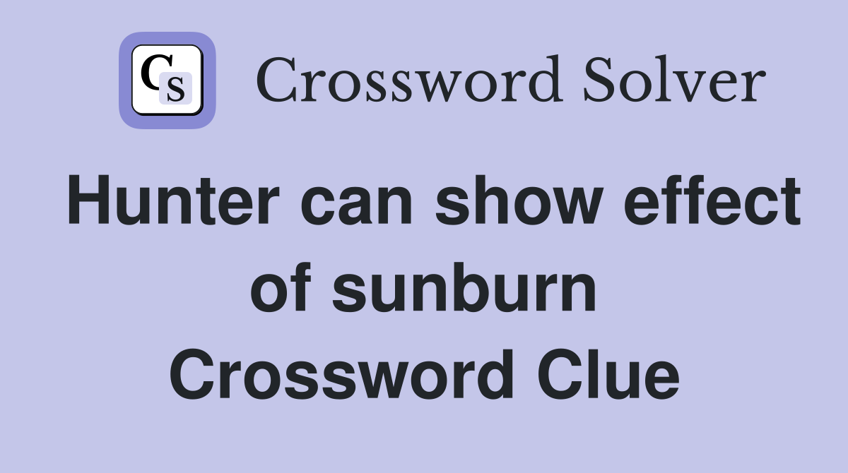 Hunter can show effect of sunburn Crossword Clue